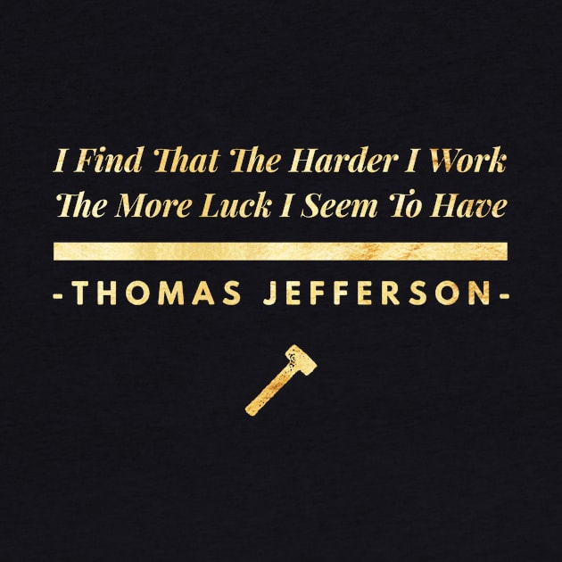 I Find That Harder I Work The More Luck I Seem To Have Inspirational Quotes Gift by twizzler3b